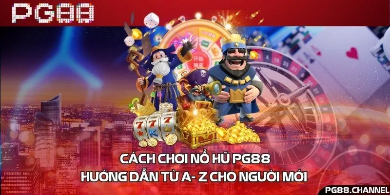 Cách chơi nổ hũ PG88- Hướng dẫn từ A- Z cho người mới